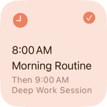Small widget with Morning Routine checked off and Deep Work Session next at 9:00 AM.
